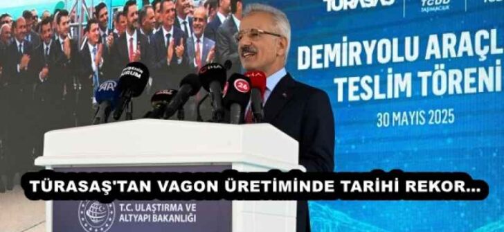 TÜRASAŞ’TAN VAGON ÜRETİMİNDE TARİHİ REKOR…