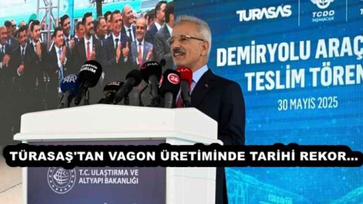 TÜRASAŞ’TAN VAGON ÜRETİMİNDE TARİHİ REKOR…