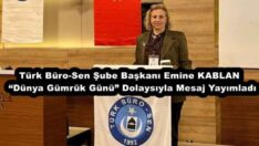 Türk Büro-Sen Şube Başkanı Emine KABLAN “Dünya Gümrük Günü” Dolaysıyla Mesaj Yayımladı