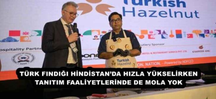 TÜRK FINDIĞI HİNDİSTAN’DA HIZLA YÜKSELİRKEN TANITIM FAALİYETLERİNDE DE MOLA YOK