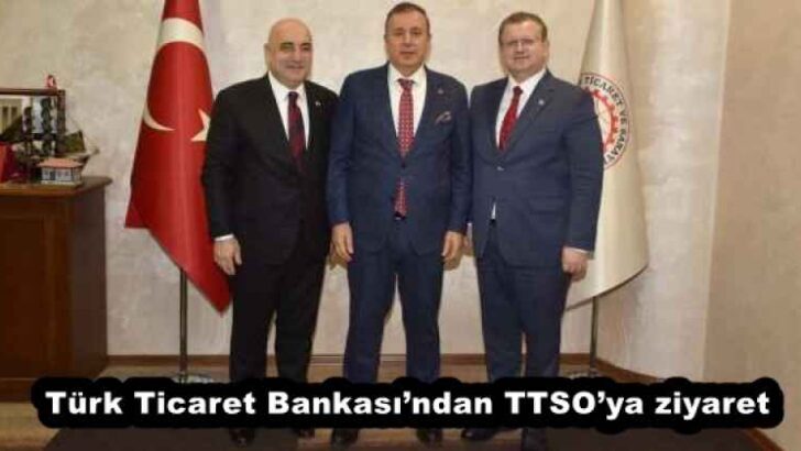 Türk Ticaret Bankası’ndan TTSO’ya ziyaret