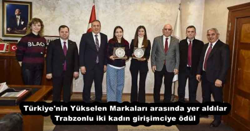 Türkiye'nin Yükselen Markaları arasında yer aldılar Trabzonlu iki kadın girişimciye ödül