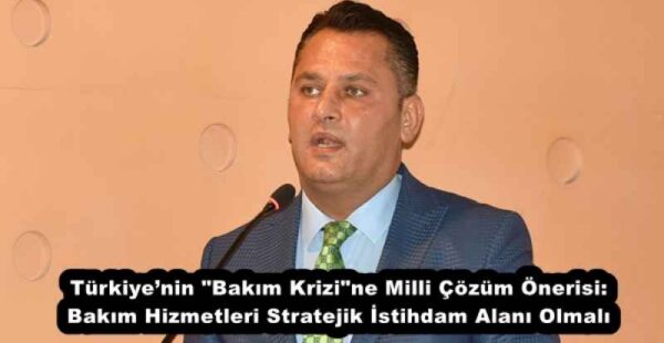 Türkiye’nin “Bakım Krizi”ne Milli Çözüm Önerisi: Bakım Hizmetleri Stratejik İstihdam Alanı Olmalı