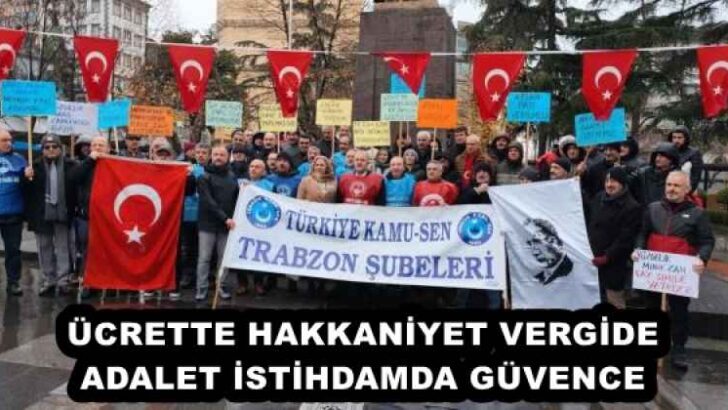 ÜCRETTE HAKKANİYET VERGİDE ADALET İSTİHDAMDA GÜVENCE 