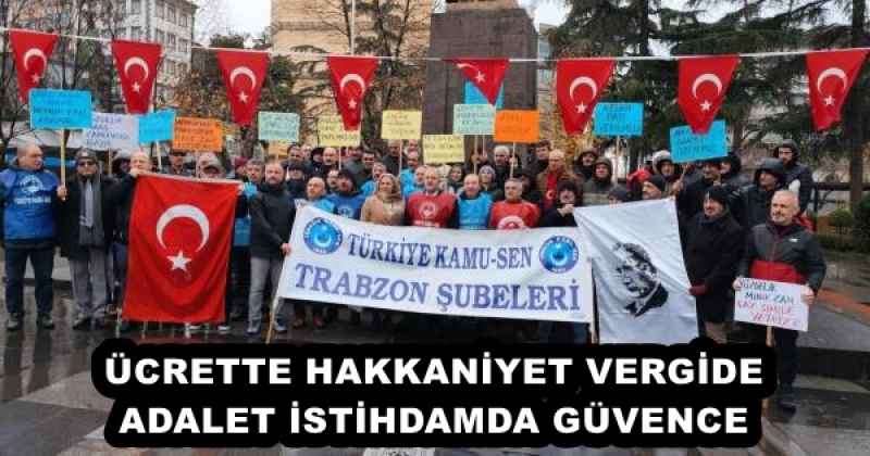 ÜCRETTE HAKKANİYET VERGİDE ADALET İSTİHDAMDA GÜVENCE 