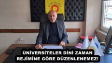 ÜNİVERSİTELER DİNİ ZAMAN REJİMİNE GÖRE DÜZENLENEMEZ!
