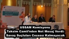 USSAM Komisyonu Taksim Camii’nden Net Mesaj Verdi: Savaş Suçluları Cezasız Kalmayacak