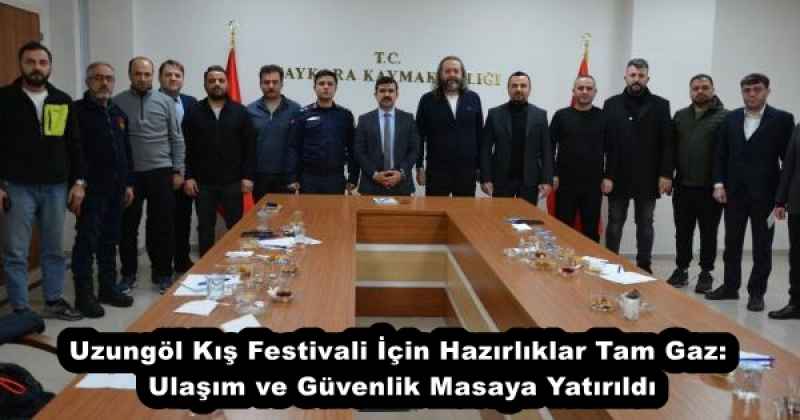 Uzungöl Kış Festivali İçin Hazırlıklar Tam Gaz: Ulaşım ve Güvenlik Masaya Yatırıldı