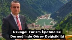 Uzungöl Turizm İşletmeleri Derneği’nde Görev Değişikliği