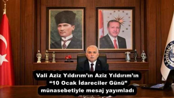 Vali Aziz Yıldırım’ın Aziz Yıldırım’ın “10 Ocak İdareciler Günü” münasebetiyle mesaj yayımladı