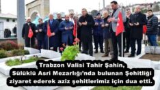 Vali Tahir Şahin Şehitliği Ziyaret Etti