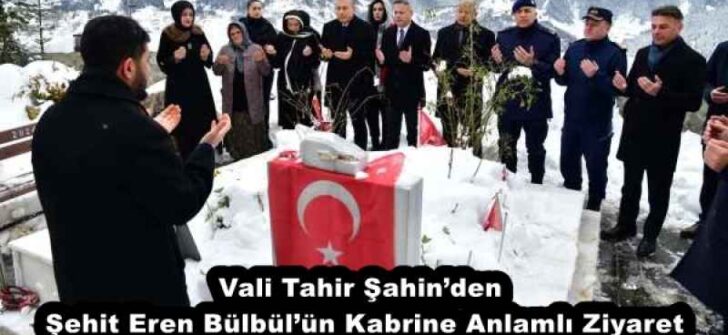 Vali Tahir Şahin’den Şehit Eren Bülbül’ün Kabrine Anlamlı Ziyaret