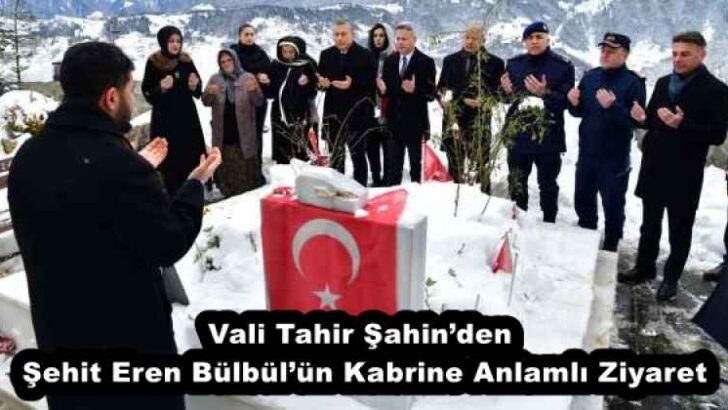 Vali Tahir Şahin’den Şehit Eren Bülbül’ün Kabrine Anlamlı Ziyaret