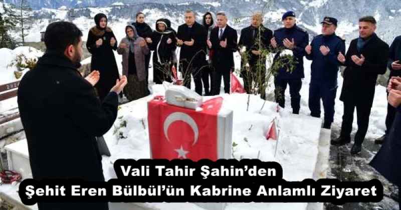Vali Tahir Şahin’den Şehit Eren Bülbül’ün Kabrine Anlamlı Ziyaret