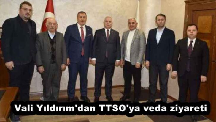 Vali Yıldırım’dan TTSO’ya veda ziyareti