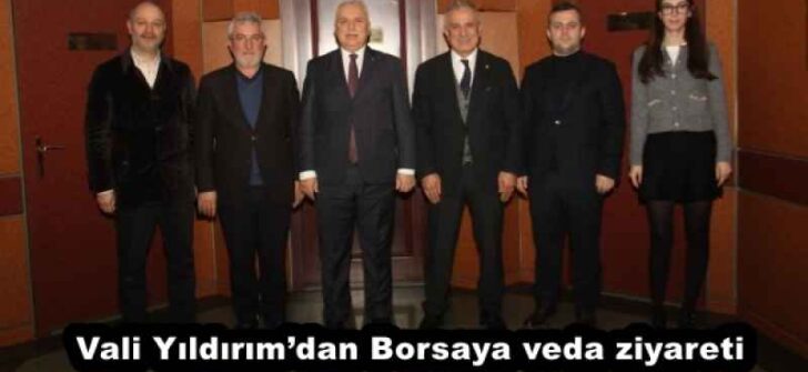 Vali Yıldırım’dan Borsaya veda ziyareti