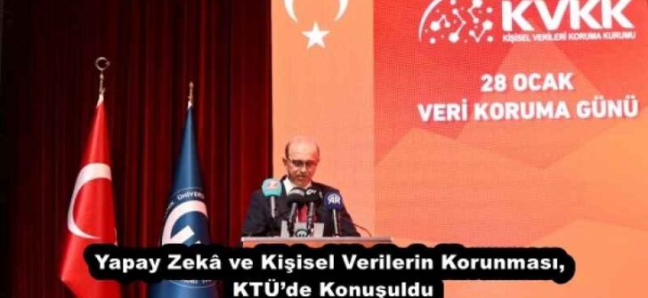 Yapay Zekâ ve Kişisel Verilerin Korunması, KTÜ’de Konuşuldu