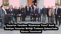 Yazarlar Yeniden “Kamuran Tuna” Dedi  Türkiye Yazarlar Birliği Trabzon Şubesi’nde Güven Tazelendi