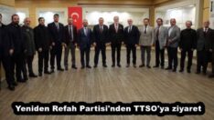 Yeniden Refah Partisi’nden TTSO’ya ziyaret