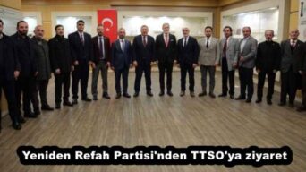 Yeniden Refah Partisi’nden TTSO’ya ziyaret