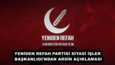 YENİDEN REFAH PARTİSİ SİYASİ İŞLER BAŞKANLIGI’NDAN ARSİN AÇIKLAMASI