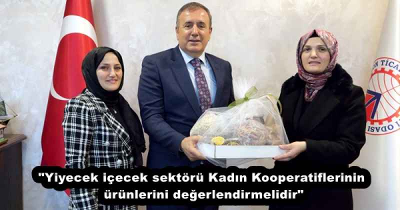 "Yiyecek içecek sektörü Kadın Kooperatiflerinin ürünlerini değerlendirmelidir"