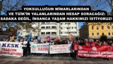 YOKSULLUĞUN MİMARLARINDAN VE TÜİK’İN YALANLARINDAN HESAP SORACAĞIZ: SADAKA DEĞİL, İNSANCA YAŞAM HAKKIMIZI İSTİYORUZ!