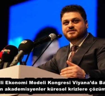 11. Milli Ekonomi Modeli Kongresi Viyana’da Başlıyor  21 ülkeden akademisyenler küresel krizlere çözüm arayacak