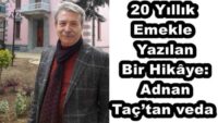 20 Yıllık Emekle Yazılan Bir Hikâye: Adnan Taç’tan veda