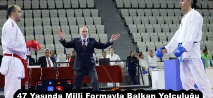 47 Yaşında Milli Formayla Balkan Yolculuğu