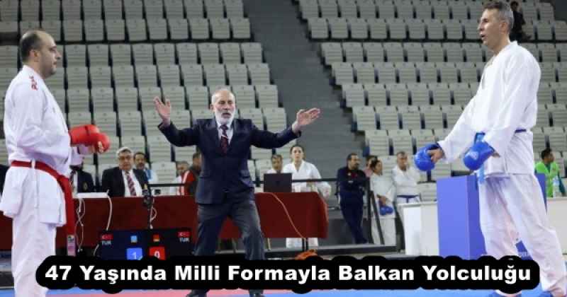 47 Yaşında Milli Formayla Balkan Yolculuğu