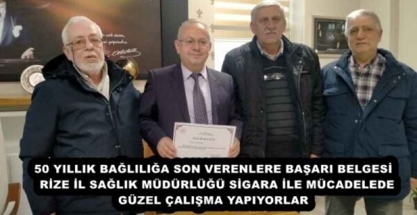 50 YILLIK BAĞLILIĞA SON VERENLERE BAŞARI BELGESİ  RİZE İL SAĞLIK MÜDÜRLÜĞÜ SİGARA İLE MÜCADELEDE GÜZEL ÇALIŞMA YAPIYORLAR