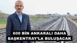 600 BİN ANKARALI DAHA BAŞKENTRAY’LA BULUŞACAK