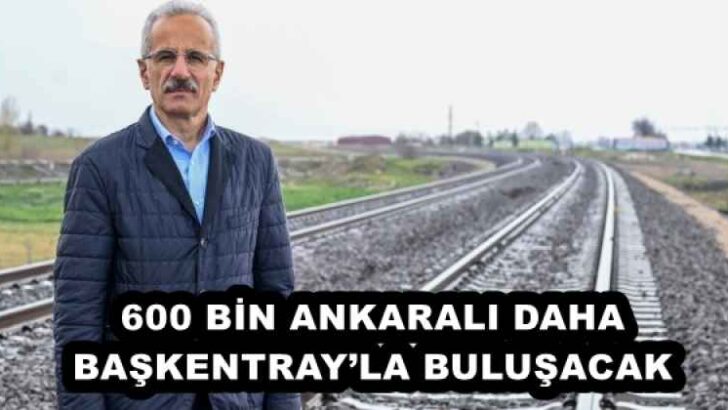 600 BİN ANKARALI DAHA BAŞKENTRAY’LA BULUŞACAK