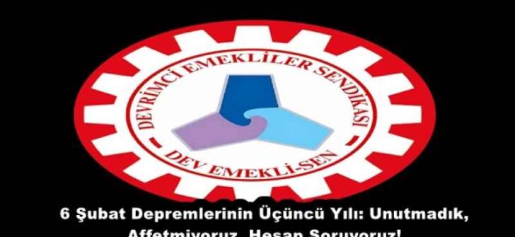 6 Şubat Depremlerinin Üçüncü Yılı: Unutmadık, Affetmiyoruz, Hesap Soruyoruz!