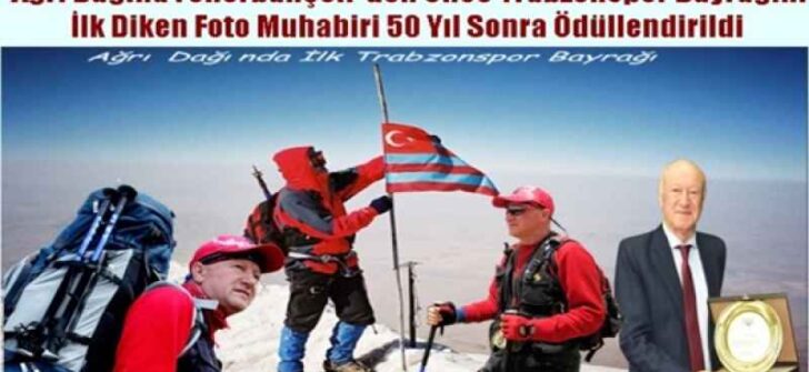 Ağrı Dağına Fenerbahçeli’ den Önce Trabzonspor Bayrağını Diken Foto Muhabiri 50 Yıl Sonra Ödüllendirildi
