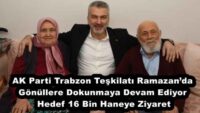 AK Parti Trabzon Teşkilatı Ramazan’da Gönüllere Dokunmaya Devam Ediyor  Hedef 16 Bin Haneye Ziyaret