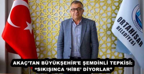AKAÇ’TAN BÜYÜKŞEHİR’E ŞEMDİNLİ TEPKİSİ: “SIKIŞINCA ‘HİBE’ DİYORLAR”