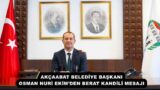 AKÇAABAT BELEDİYE BAŞKANI OSMAN NURİ EKİM’DEN BERAT KANDİLİ MESAJI