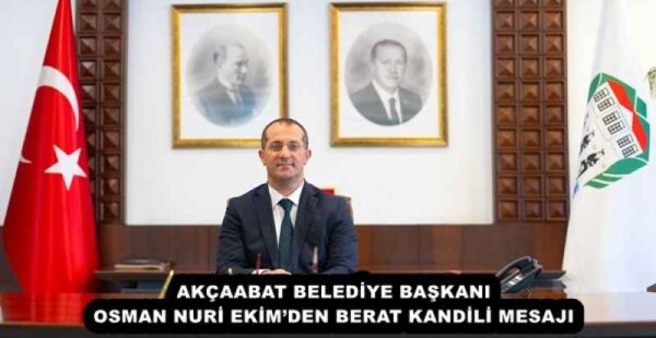 AKÇAABAT BELEDİYE BAŞKANI OSMAN NURİ EKİM’DEN BERAT KANDİLİ MESAJI