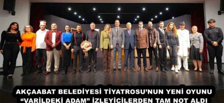 AKÇAABAT BELEDİYESİ TİYATROSU’NUN YENİ OYUNU “VARİLDEKİ ADAM” İZLEYİCİLERDEN TAM NOT ALDI