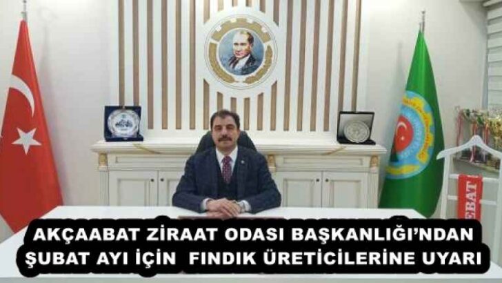 AKÇAABAT ZİRAAT ODASI BAŞKANLIĞI’NDAN ŞUBAT AYI İÇİN  FINDIK ÜRETİCİLERİNE UYARI