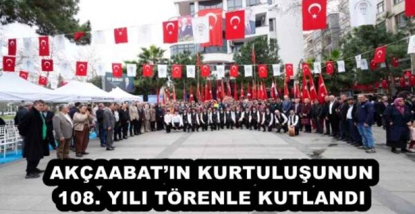 AKÇAABAT’IN KURTULUŞUNUN 108. YILI TÖRENLE KUTLANDI