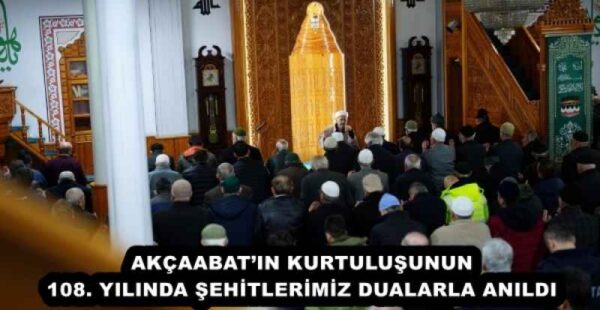 AKÇAABAT’IN KURTULUŞUNUN 108. YILINDA ŞEHİTLERİMİZ DUALARLA ANILDI
