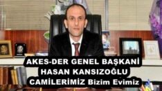 AKES-DER GENEL BAŞKANİ HASAN KANSIZOĞLU CAMİLERİMİZ Bizim Evimiz 