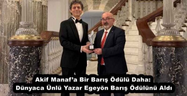 Akif Manaf’a Bir Barış Ödülü Daha: Dünyaca Ünlü Yazar Egeyön Barış Ödülünü Aldı