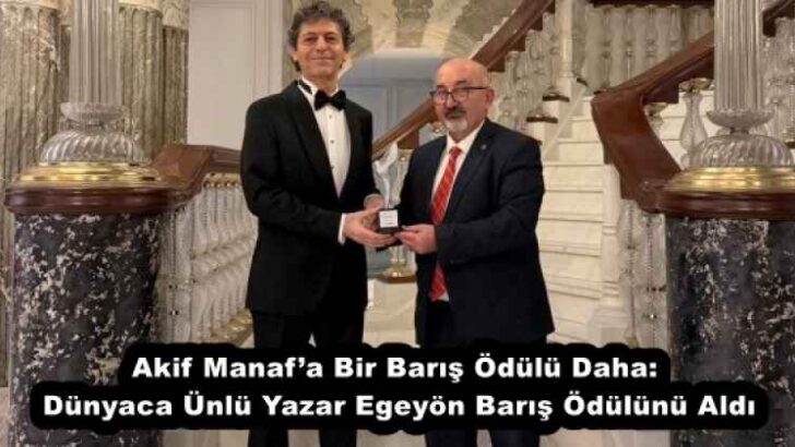 Akif Manaf’a Bir Barış Ödülü Daha: Dünyaca Ünlü Yazar Egeyön Barış Ödülünü Aldı