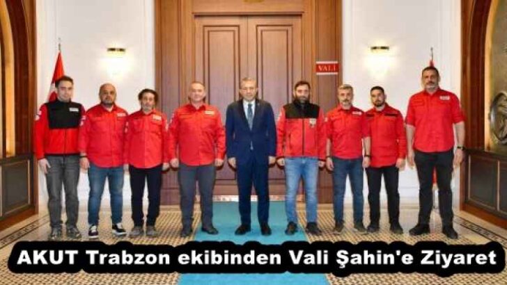 AKUT Trabzon ekibinden Vali Şahin’e Ziyaret