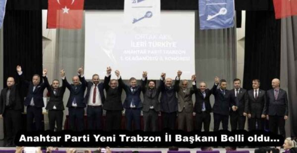 Anahtar Parti Yeni Trabzon İl Başkanı Belli oldu…