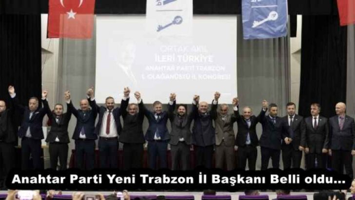 Anahtar Parti Yeni Trabzon İl Başkanı Belli oldu…